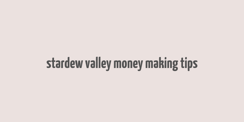 stardew valley money making tips