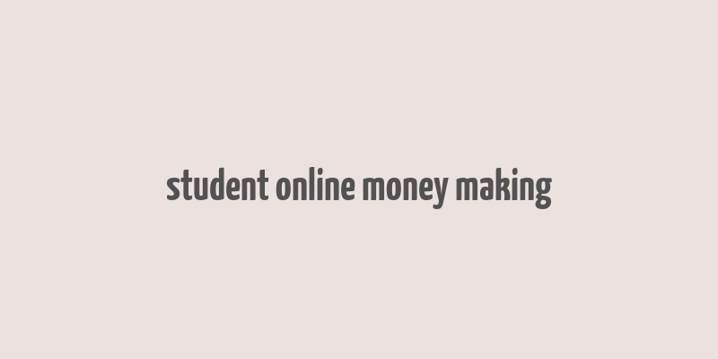 student online money making