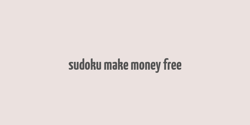 sudoku make money free