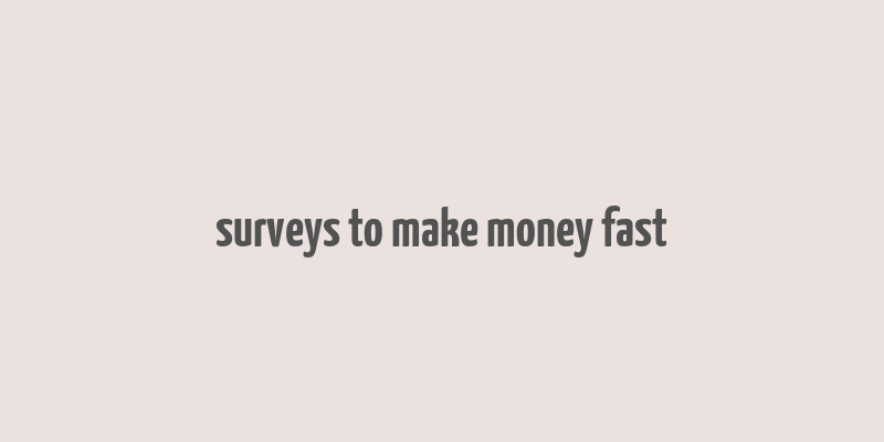 surveys to make money fast