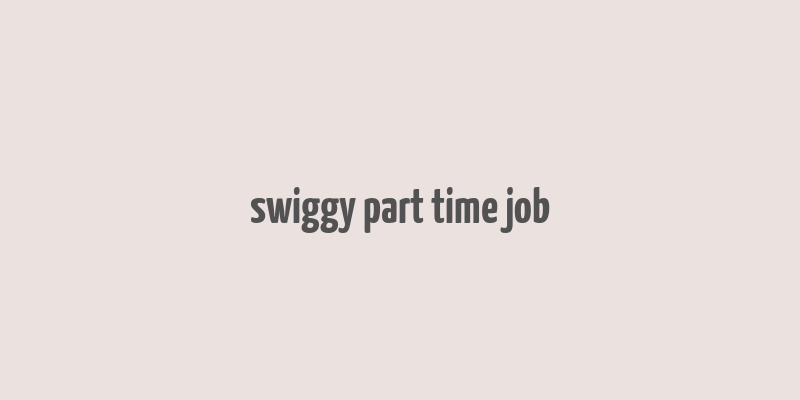 swiggy part time job