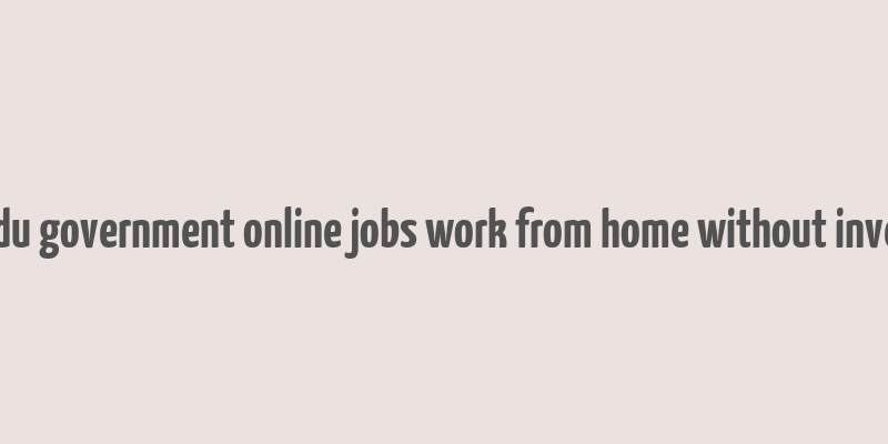 tamilnadu government online jobs work from home without investment