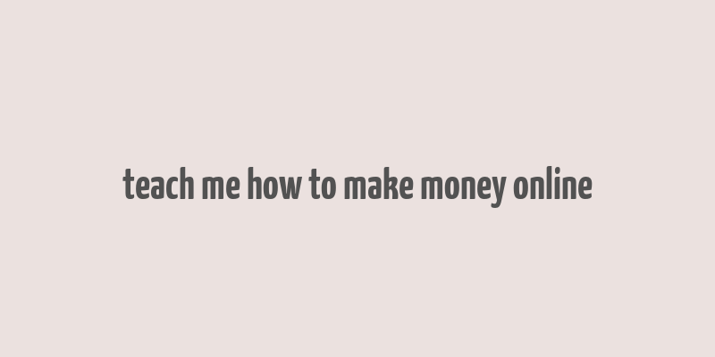 teach me how to make money online