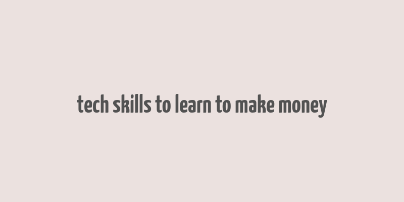 tech skills to learn to make money