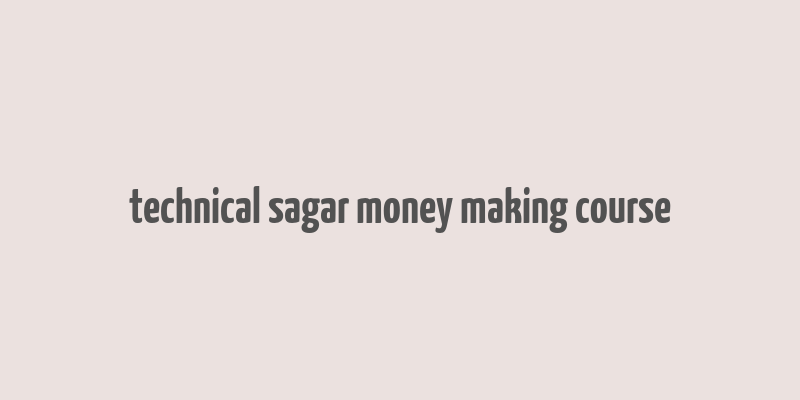 technical sagar money making course