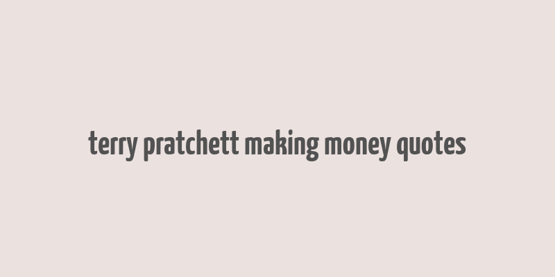 terry pratchett making money quotes