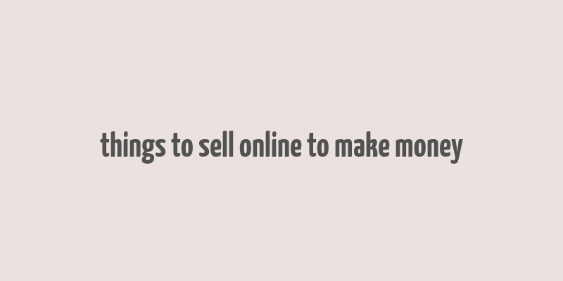 things to sell online to make money