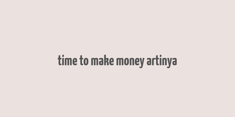 time to make money artinya