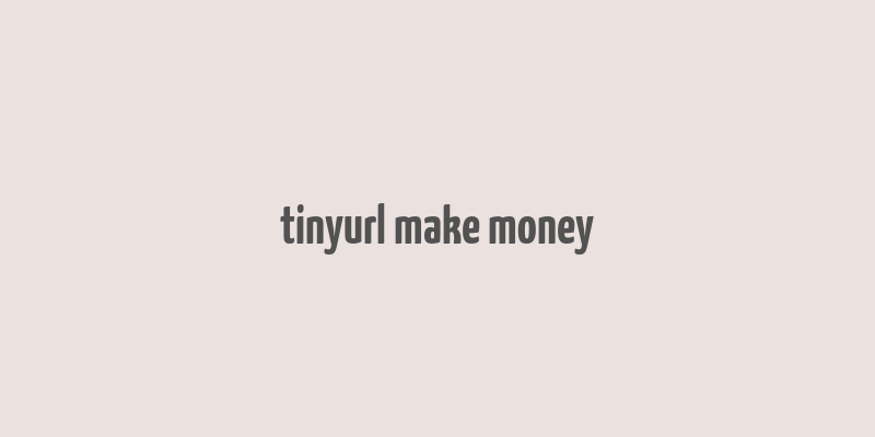 tinyurl make money