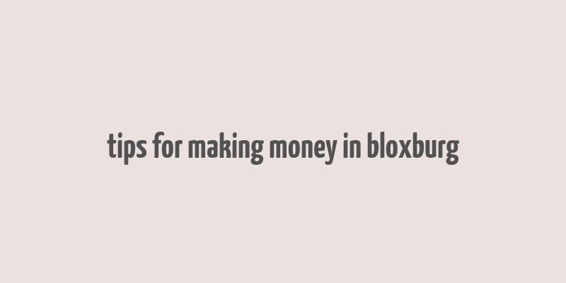 tips for making money in bloxburg