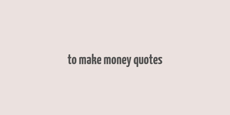 to make money quotes