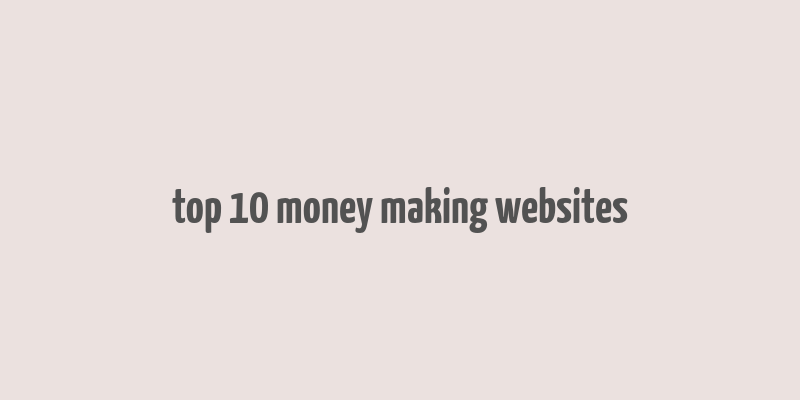 top 10 money making websites