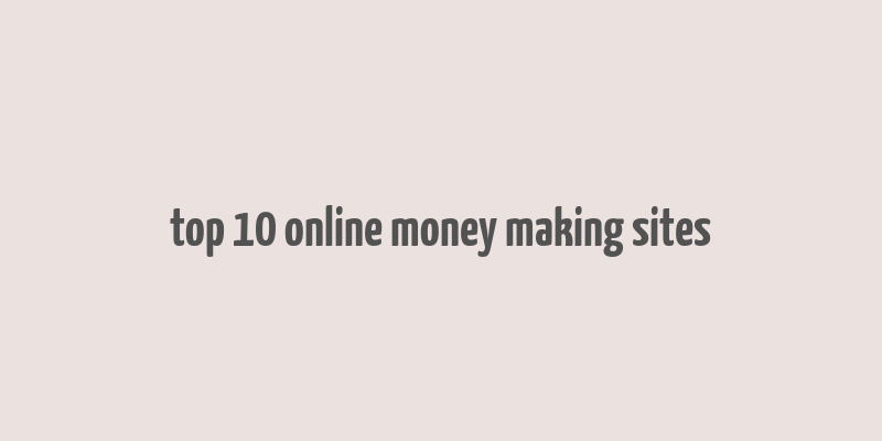 top 10 online money making sites