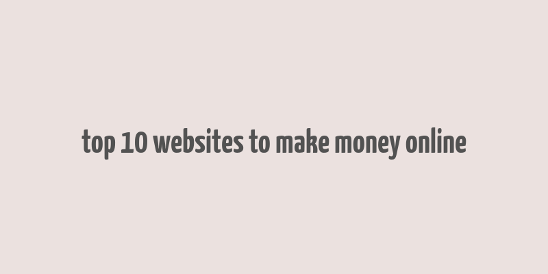 top 10 websites to make money online