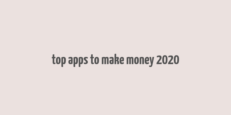 top apps to make money 2020