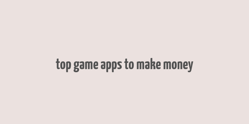 top game apps to make money