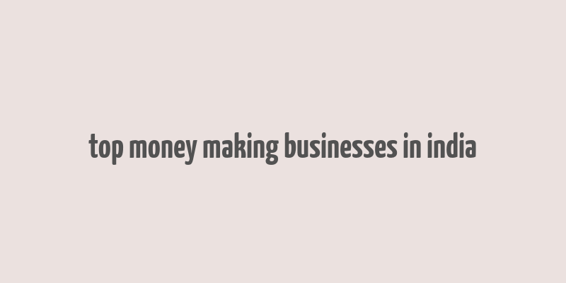 top money making businesses in india