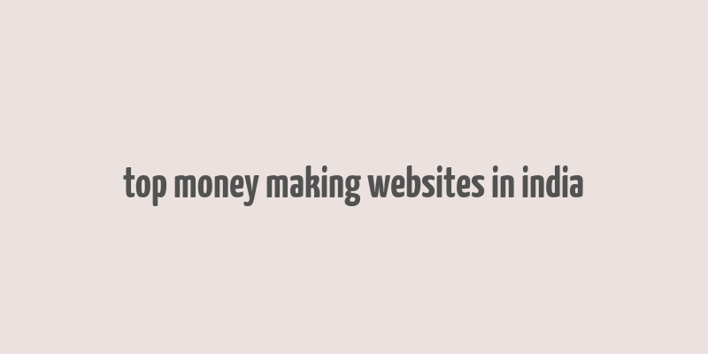 top money making websites in india