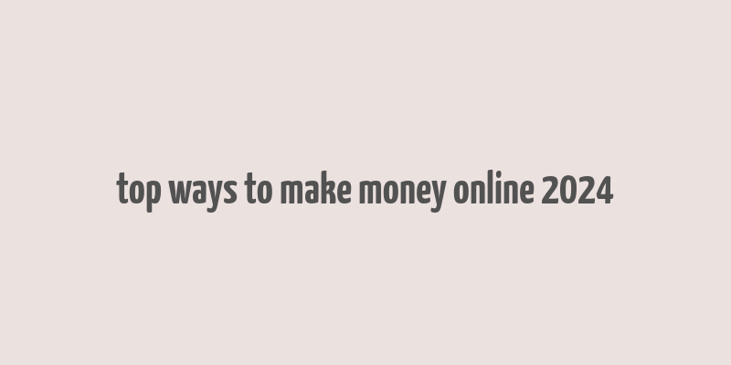 top ways to make money online 2024