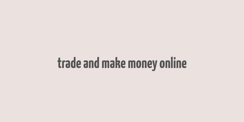 trade and make money online