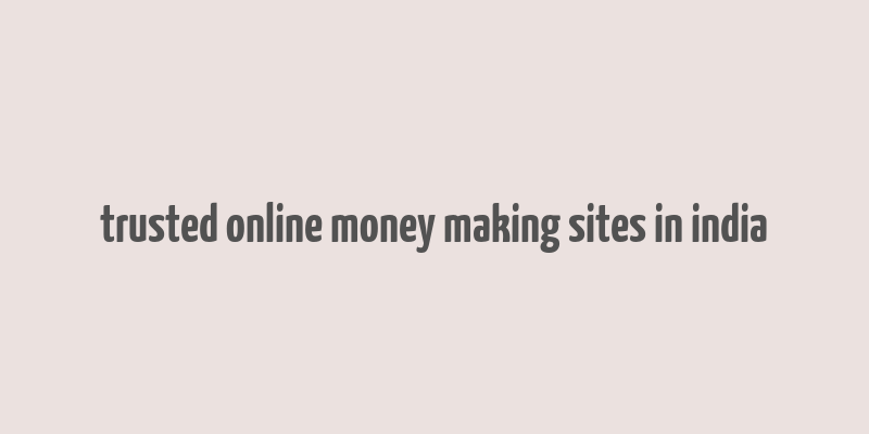 trusted online money making sites in india