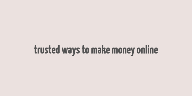 trusted ways to make money online