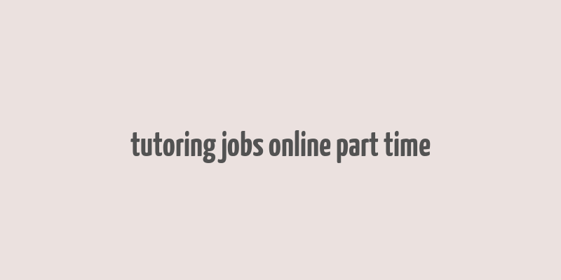 tutoring jobs online part time