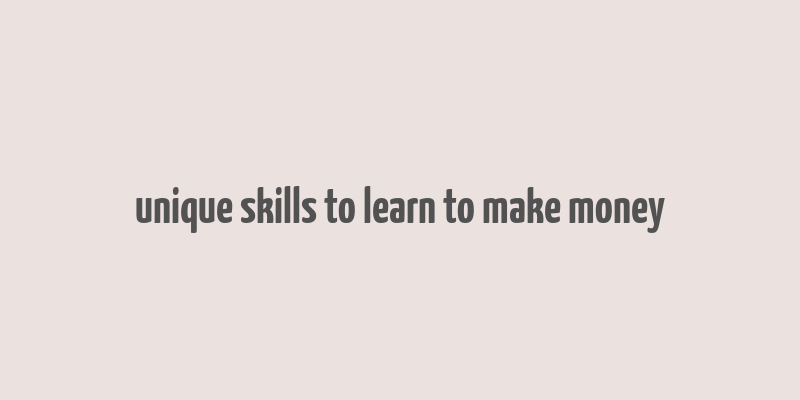 unique skills to learn to make money