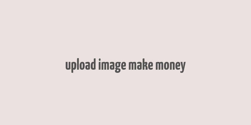 upload image make money