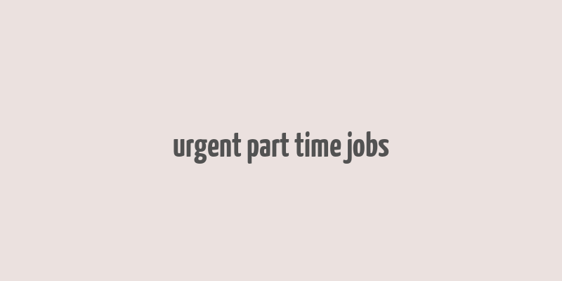 urgent part time jobs