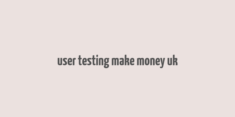 user testing make money uk