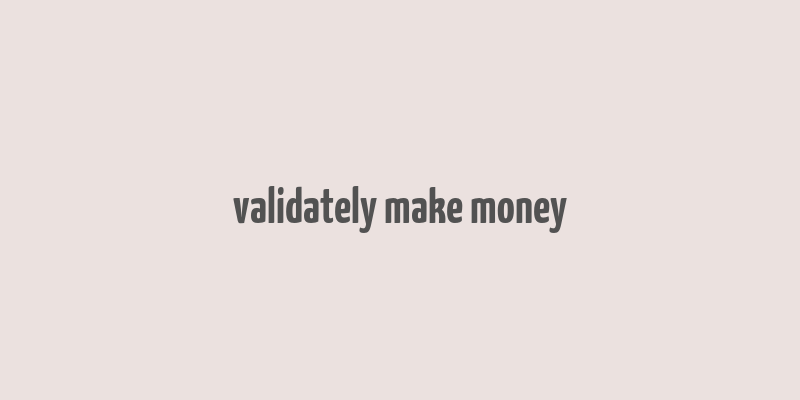 validately make money