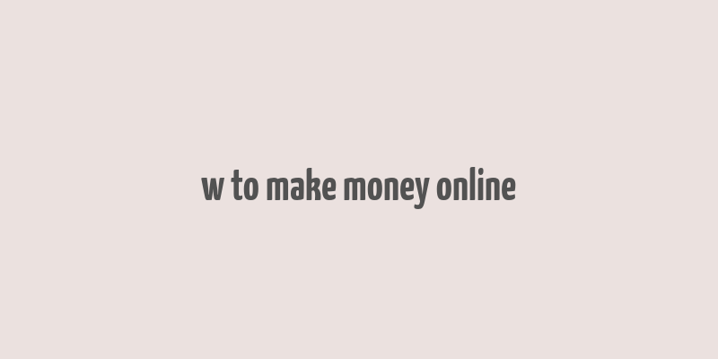 w to make money online