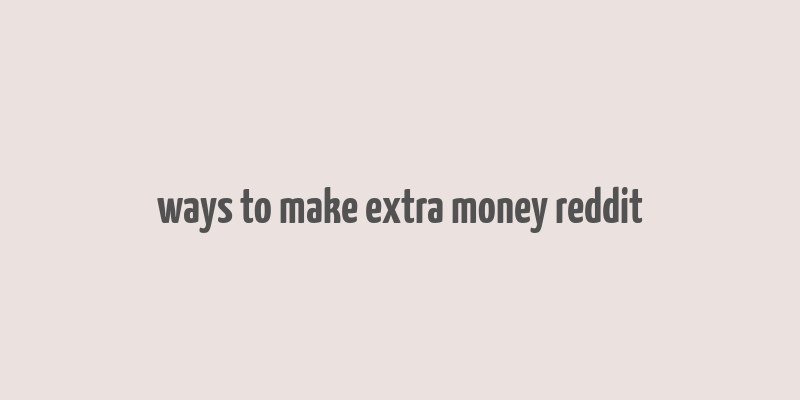 ways to make extra money reddit