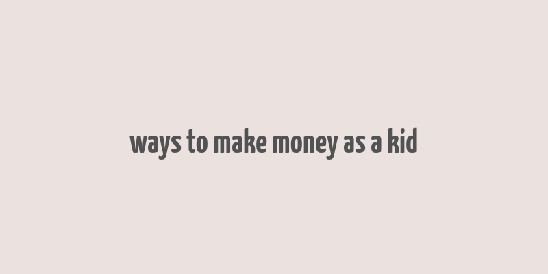 ways to make money as a kid