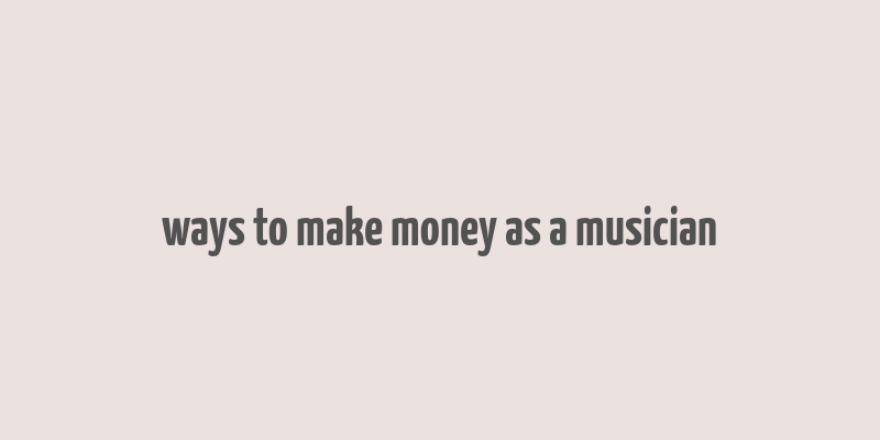 ways to make money as a musician