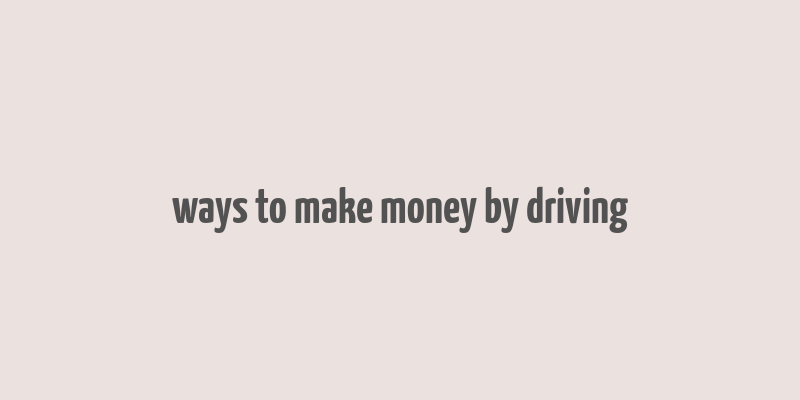 ways to make money by driving