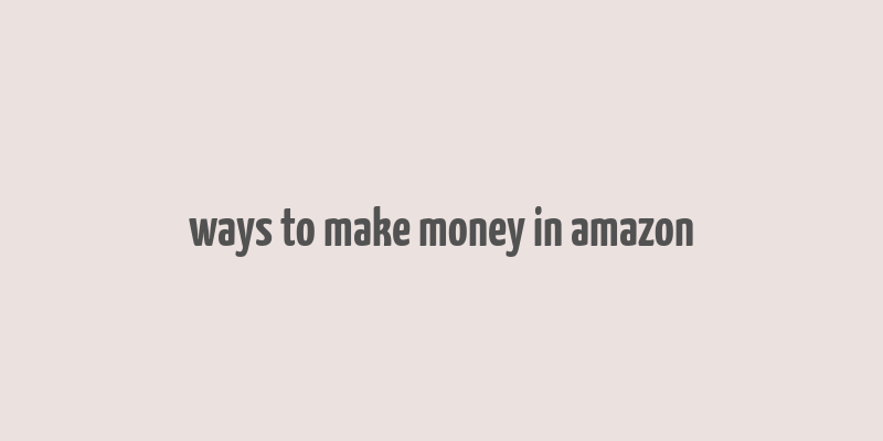 ways to make money in amazon