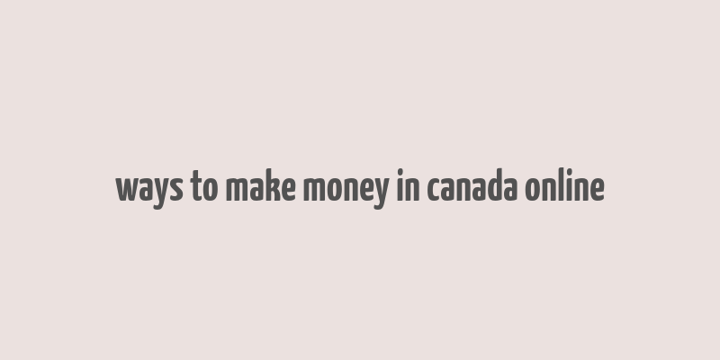 ways to make money in canada online