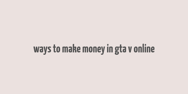 ways to make money in gta v online