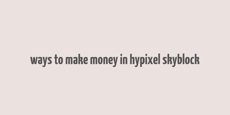 ways to make money in hypixel skyblock