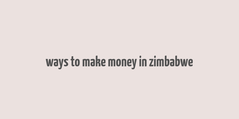 ways to make money in zimbabwe