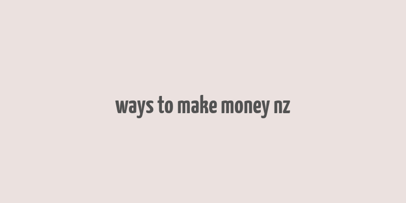 ways to make money nz