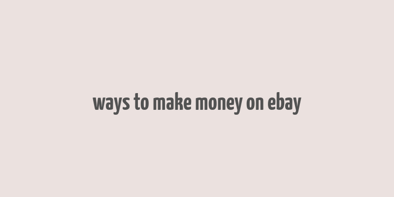 ways to make money on ebay