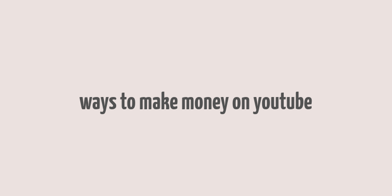 ways to make money on youtube