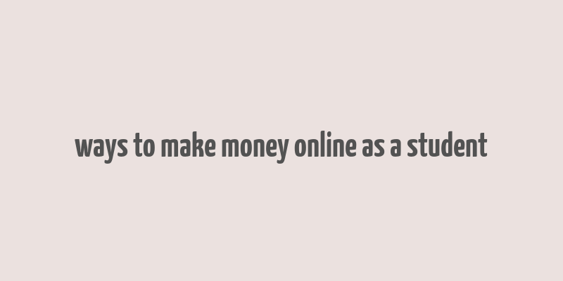 ways to make money online as a student