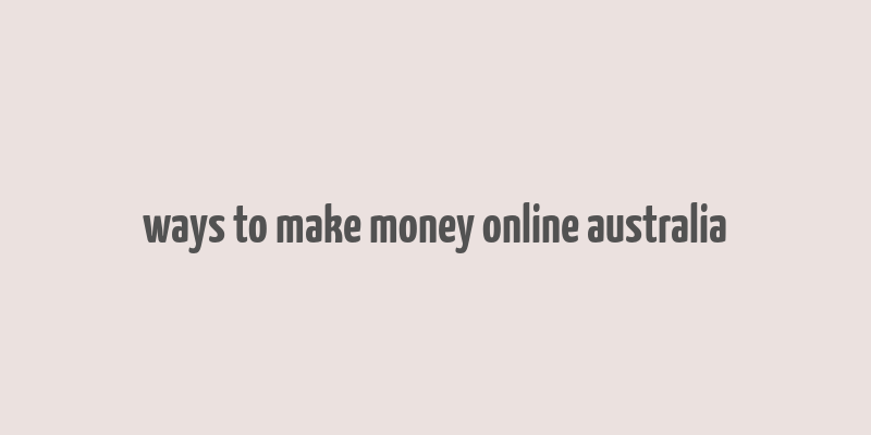 ways to make money online australia