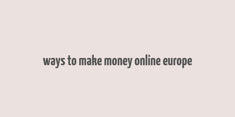 ways to make money online europe