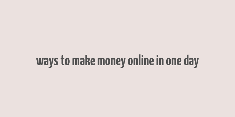 ways to make money online in one day