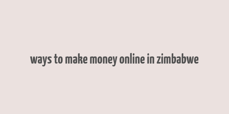 ways to make money online in zimbabwe